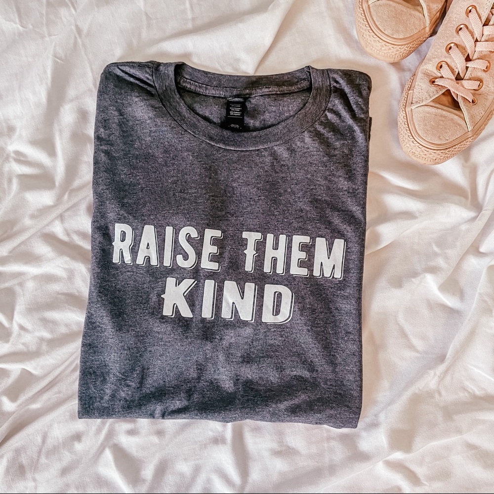 Raise Them Kind Tees
